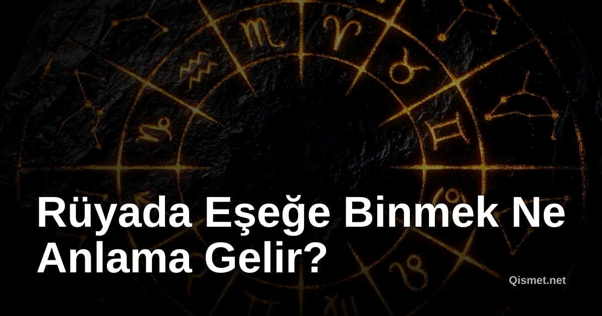 Rüyada Eşeğe Binmek Ne Anlama Gelir?