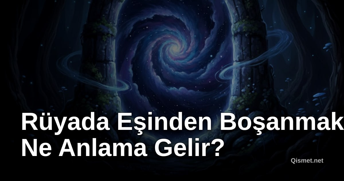 Rüyada Eşinden Boşanmak Ne Anlama Gelir?