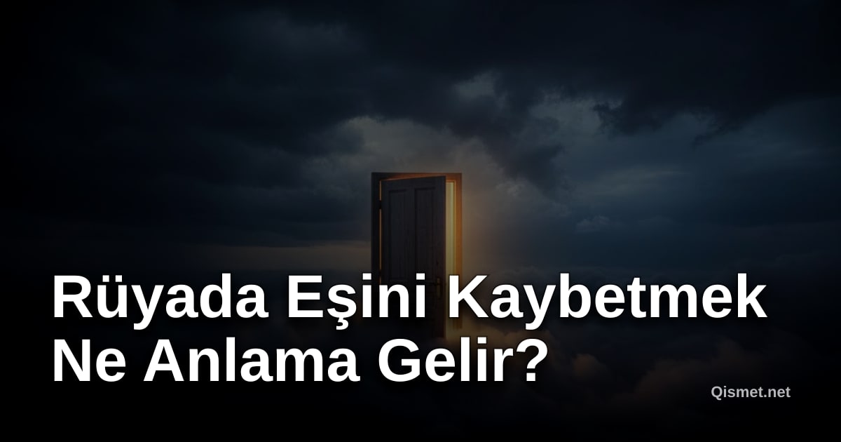 Rüyada Eşini Kaybetmek Ne Anlama Gelir?