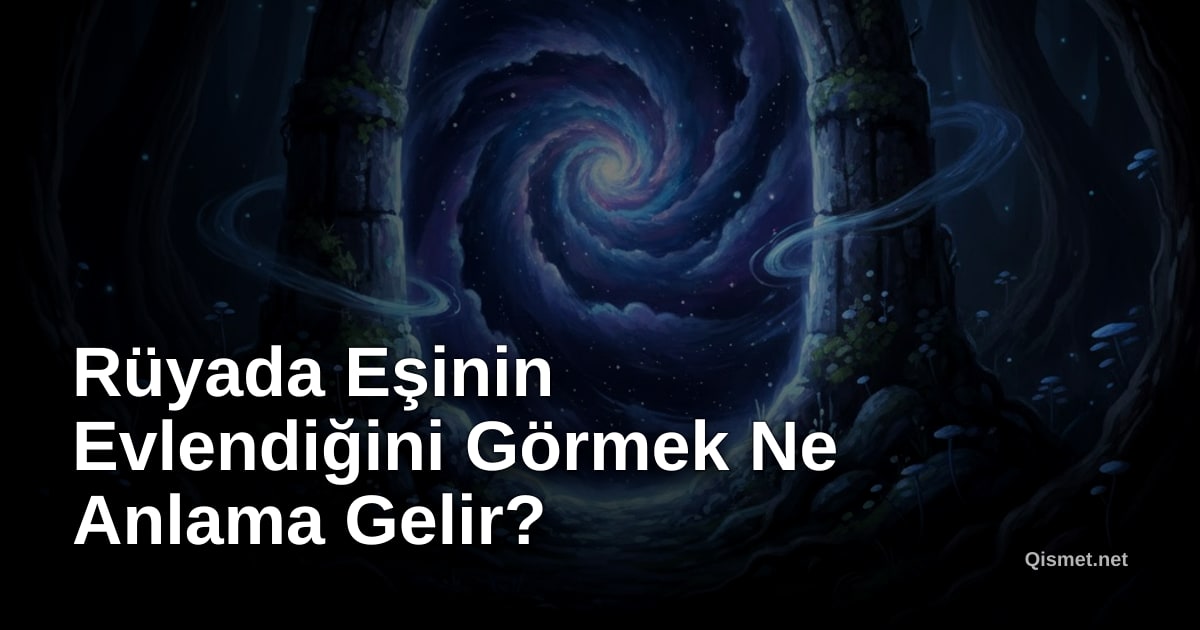 Rüyada Eşinin Evlendiğini Görmek Ne Anlama Gelir?
