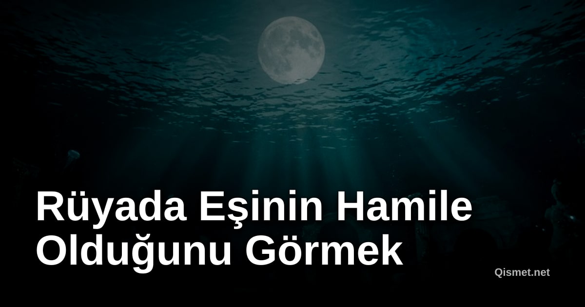 Rüyada Eşinin Hamile Olduğunu Görmek