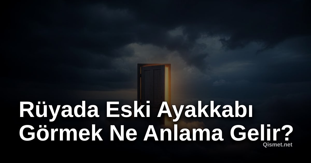 Rüyada Eski Ayakkabı Görmek Ne Anlama Gelir?