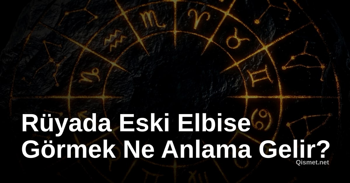 Rüyada Eski Elbise Görmek Ne Anlama Gelir?