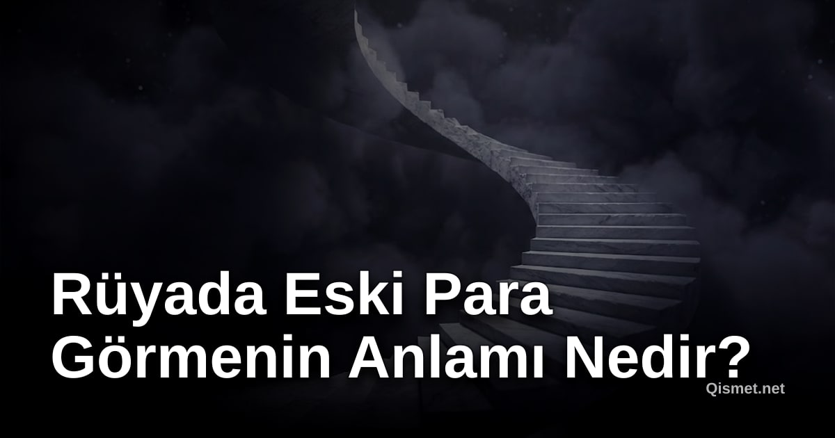 Rüyada Eski Para Görmenin Anlamı Nedir?