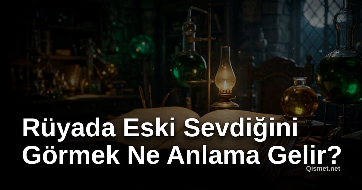 Rüyada Eski Sevdiğini Görmek Ne Anlama Gelir?