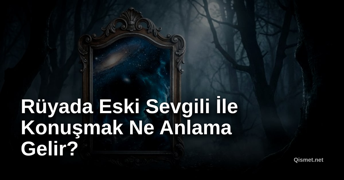 Rüyada Eski Sevgili İle Konuşmak Ne Anlama Gelir?