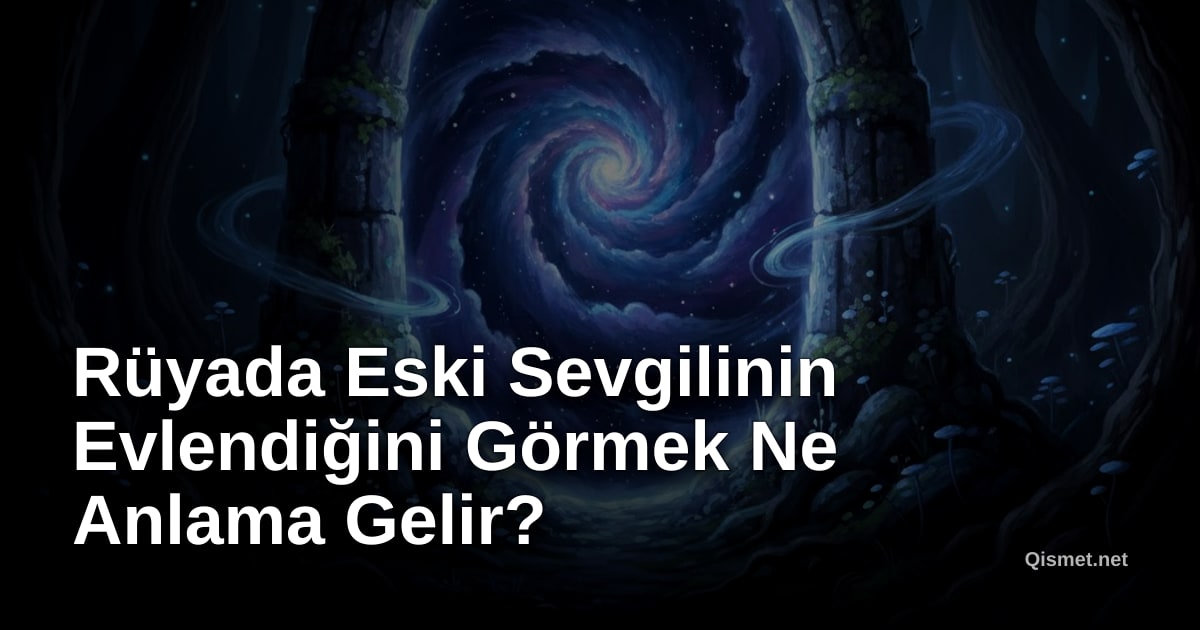 Rüyada Eski Sevgilinin Evlendiğini Görmek Ne Anlama Gelir?