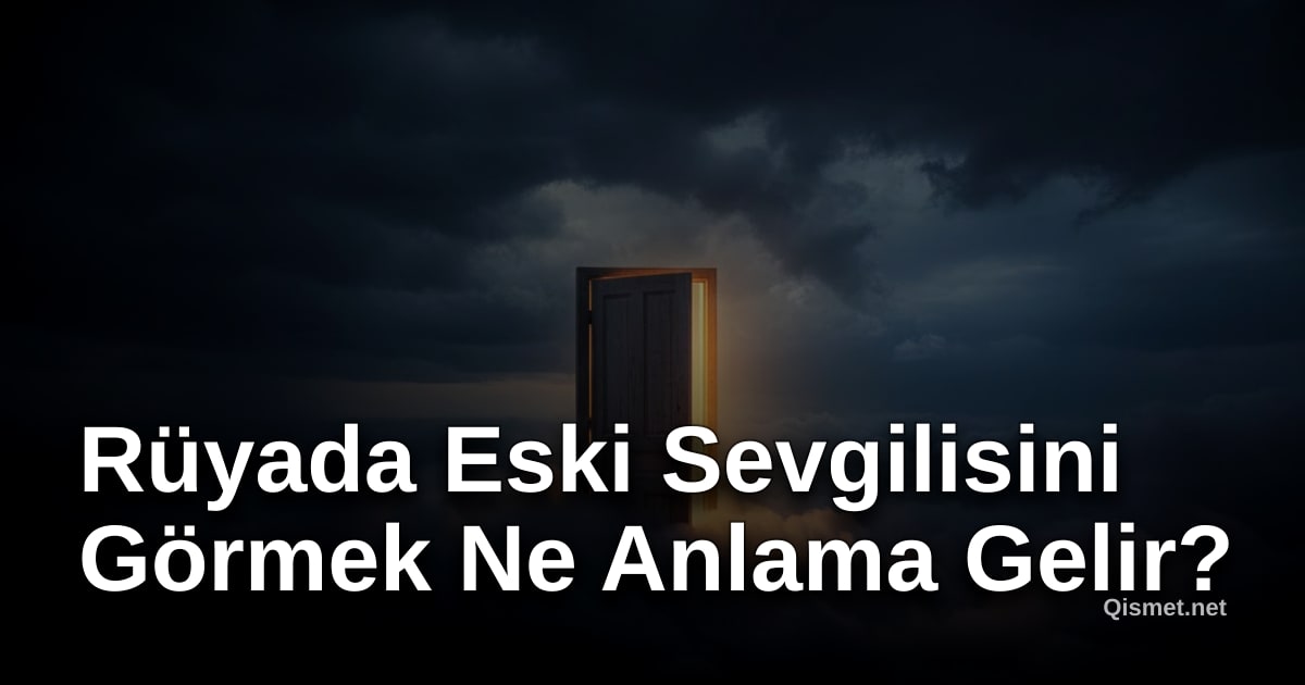 Rüyada Eski Sevgilisini Görmek Ne Anlama Gelir?