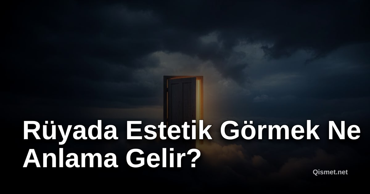 Rüyada Estetik Görmek Ne Anlama Gelir?