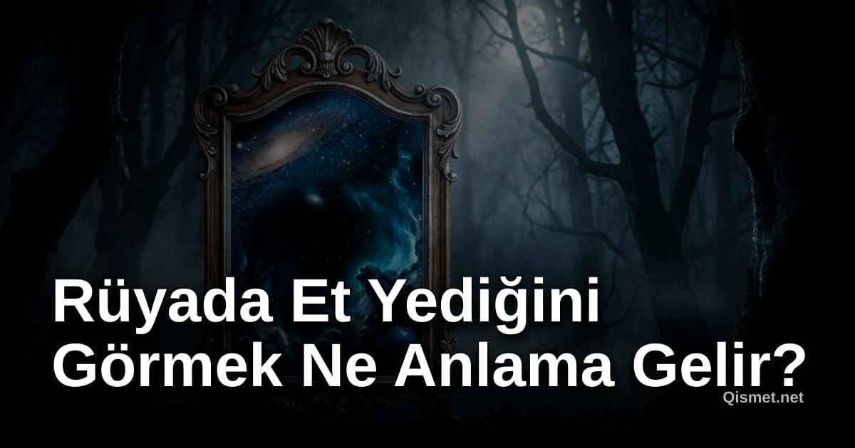Rüyada Et Yediğini Görmek Ne Anlama Gelir?