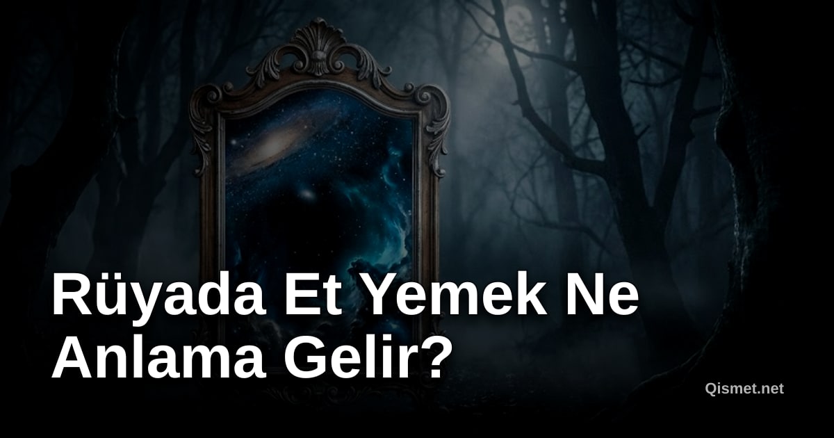Rüyada Et Yemek Ne Anlama Gelir?