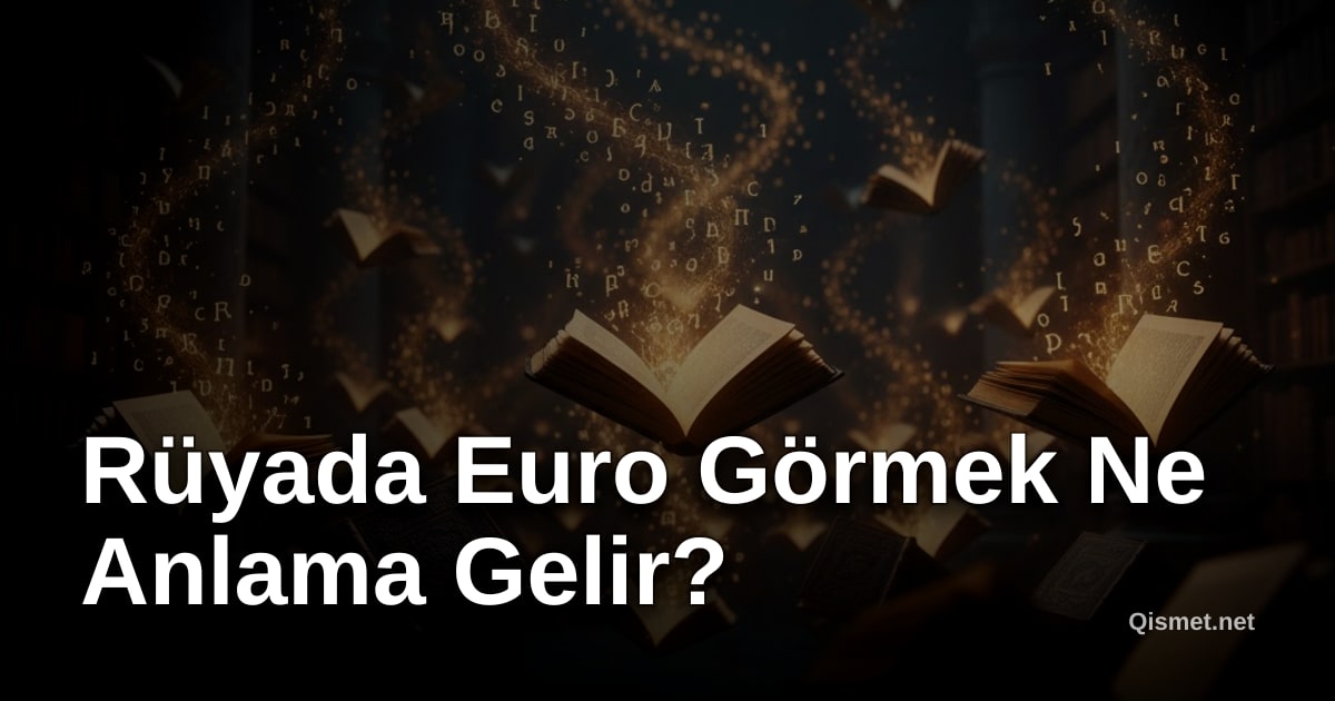 Rüyada Euro Görmek Ne Anlama Gelir?