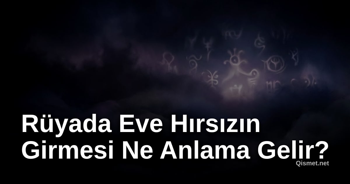 Rüyada Eve Hırsızın Girmesi Ne Anlama Gelir?