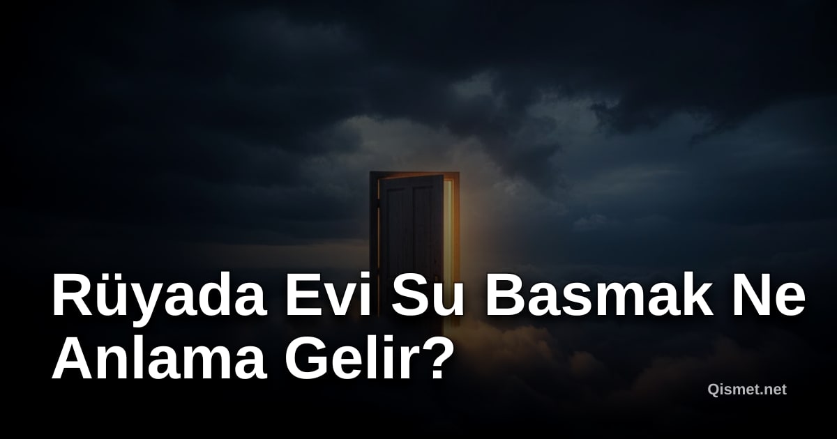 Rüyada Evi Su Basmak Ne Anlama Gelir?