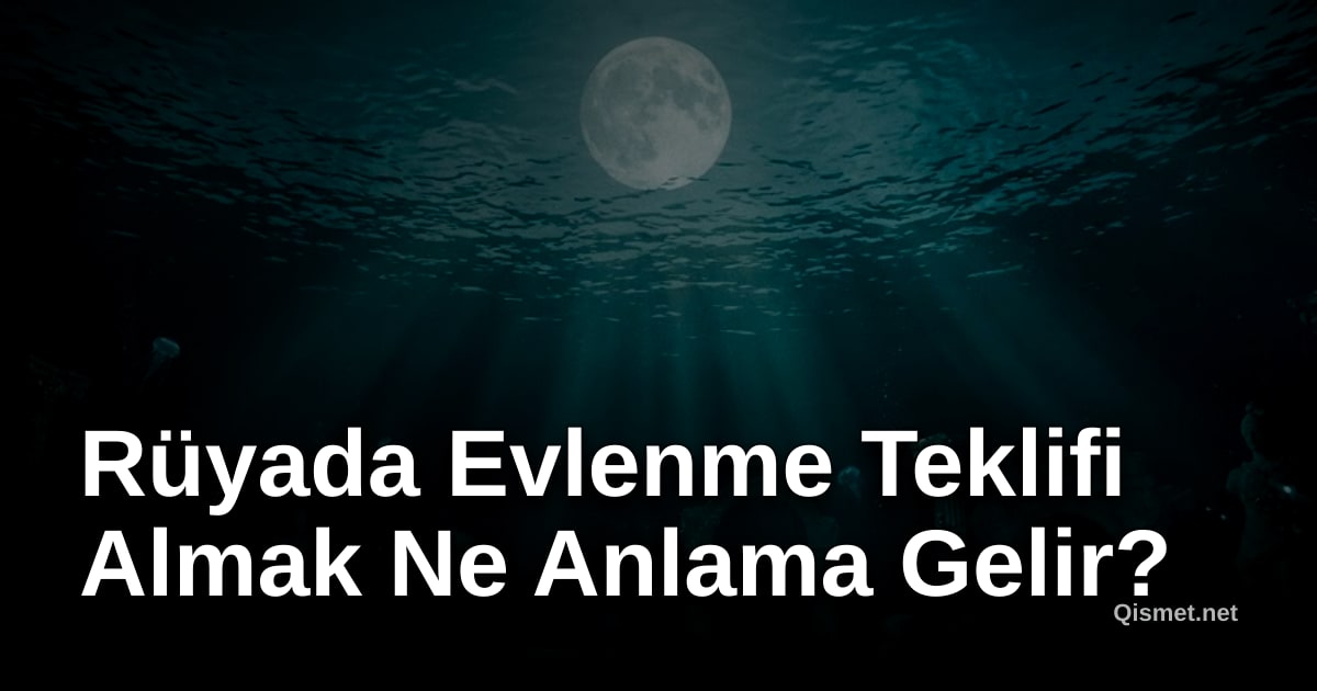 Rüyada Evlenme Teklifi Almak Ne Anlama Gelir?