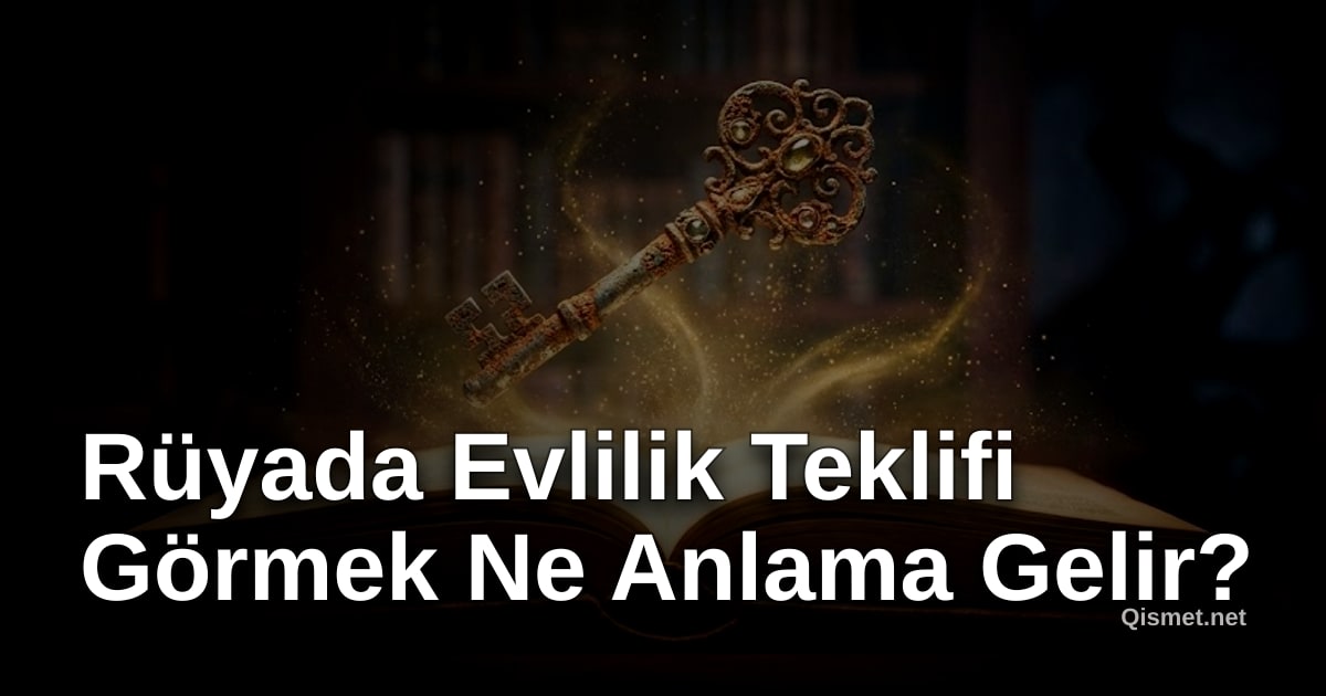 Rüyada Evlilik Teklifi Görmek Ne Anlama Gelir?