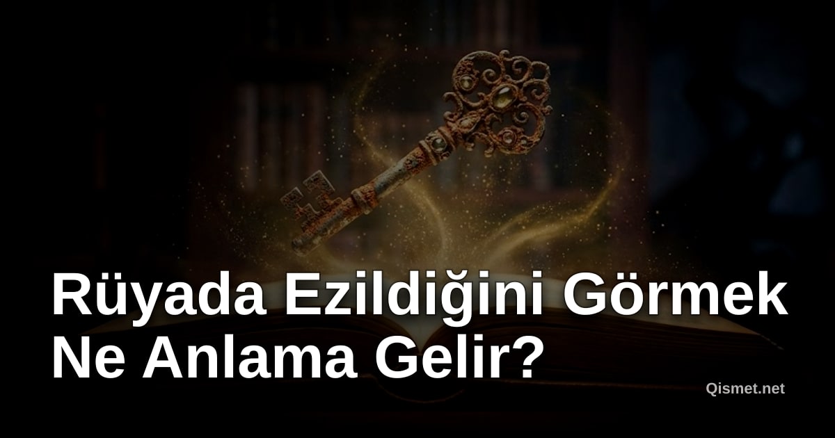 Rüyada Ezildiğini Görmek Ne Anlama Gelir?