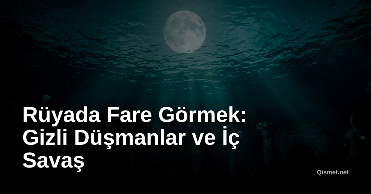 Rüyada Fare Görmek: Gizli Düşmanlar ve İç Savaş