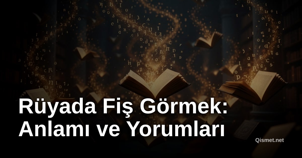 Rüyada Fiş Görmek: Anlamı ve Yorumları