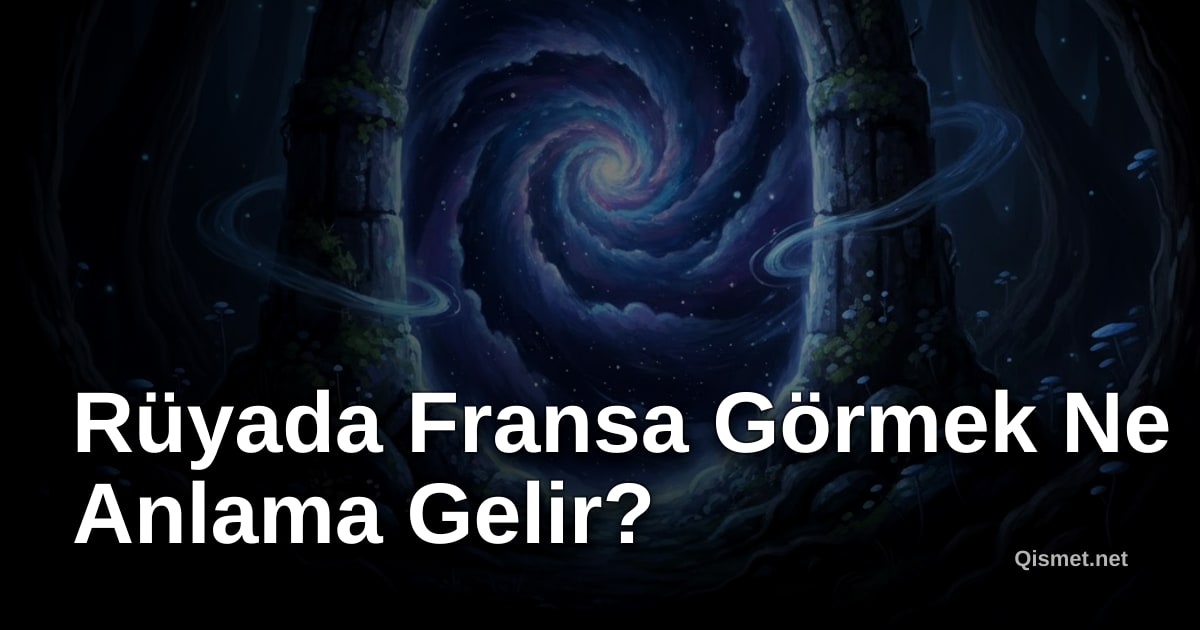 Rüyada Fransa Görmek Ne Anlama Gelir?