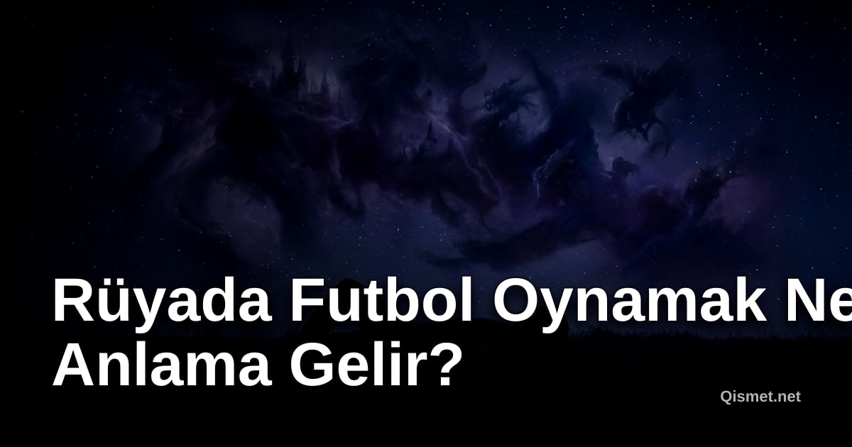 Rüyada Futbol Oynamak Ne Anlama Gelir?