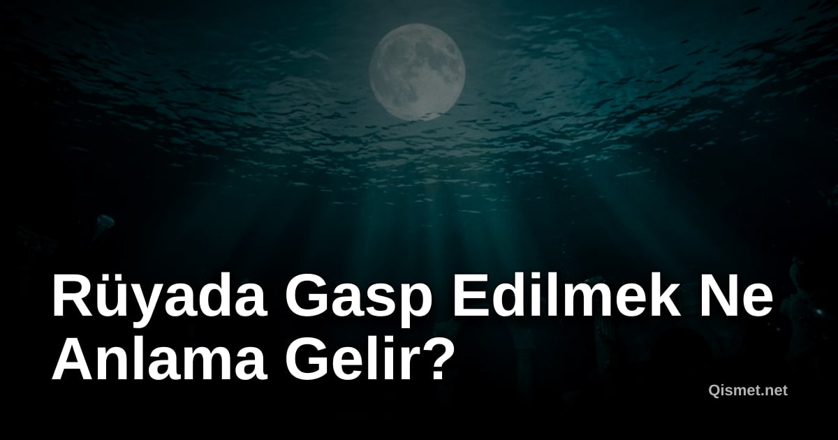 Rüyada Gasp Edilmek Ne Anlama Gelir?