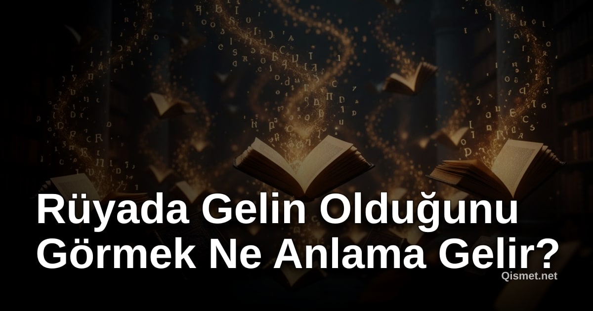 Rüyada Gelin Olduğunu Görmek Ne Anlama Gelir?