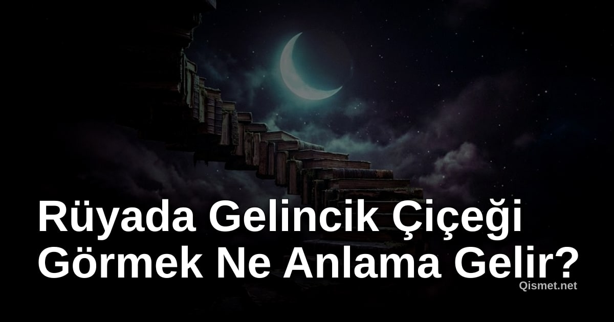 Rüyada Gelincik Çiçeği Görmek Ne Anlama Gelir?