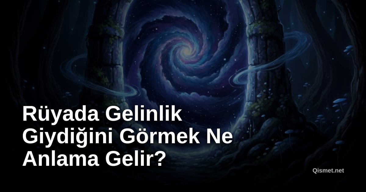 Rüyada Gelinlik Giydiğini Görmek Ne Anlama Gelir?