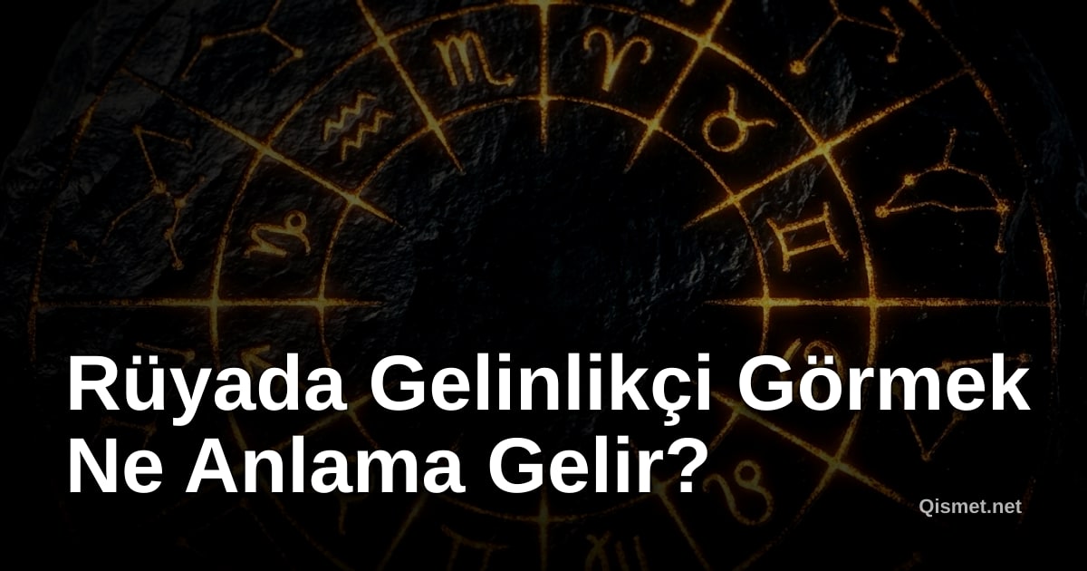 Rüyada Gelinlikçi Görmek Ne Anlama Gelir?