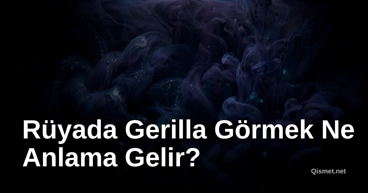 Rüyada Gerilla Görmek Ne Anlama Gelir?