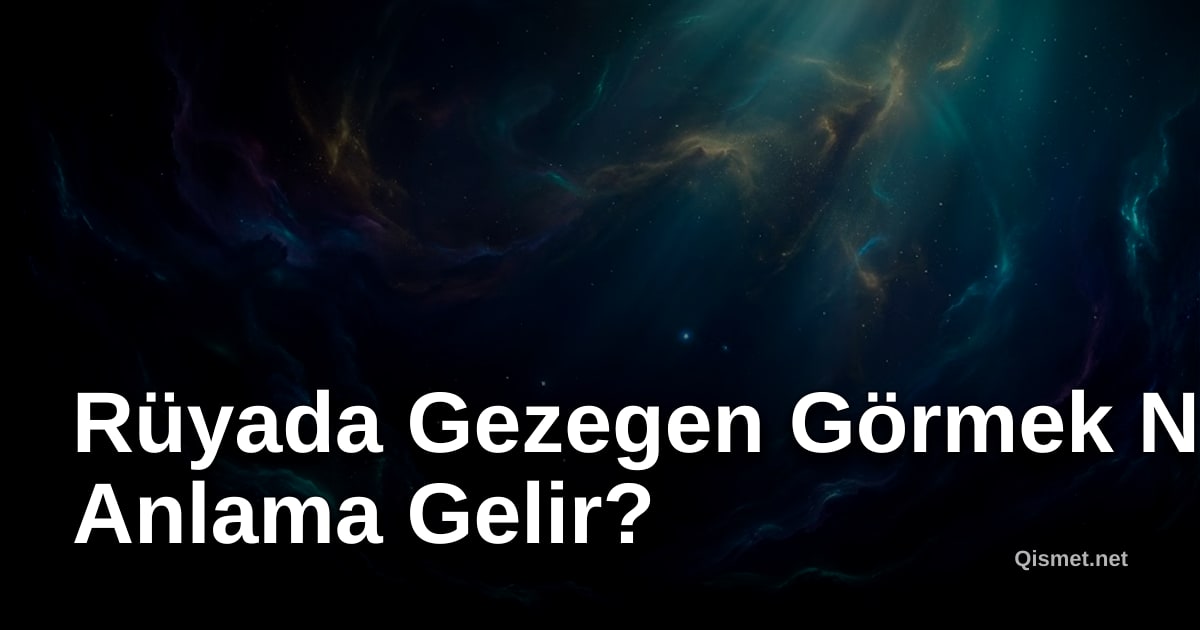 Rüyada Gezegen Görmek Ne Anlama Gelir?