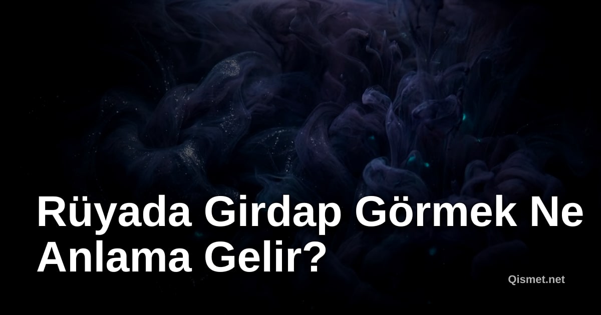 Rüyada Girdap Görmek Ne Anlama Gelir?