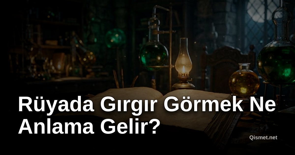 Rüyada Gırgır Görmek Ne Anlama Gelir?