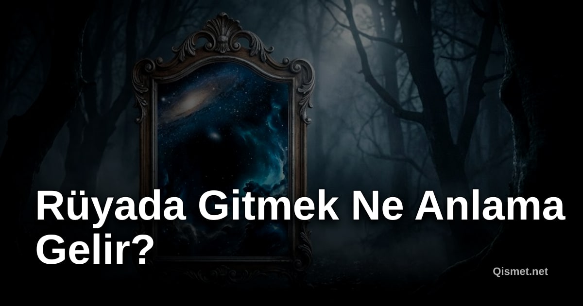 Rüyada Gitmek Ne Anlama Gelir?