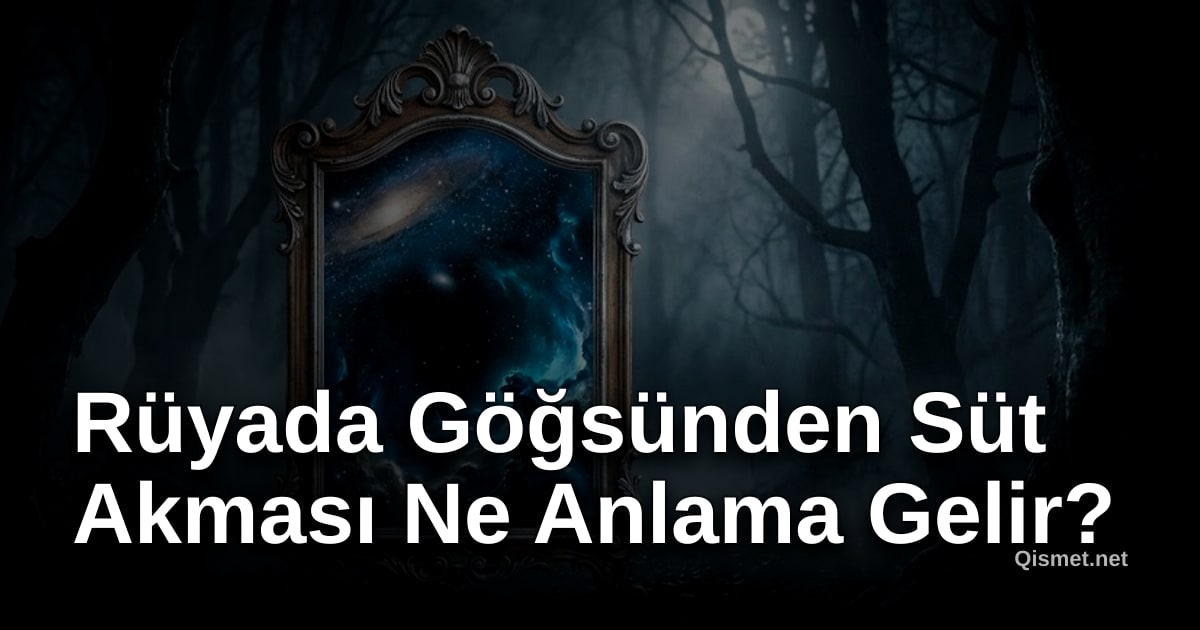Rüyada Göğsünden Süt Akması Ne Anlama Gelir?