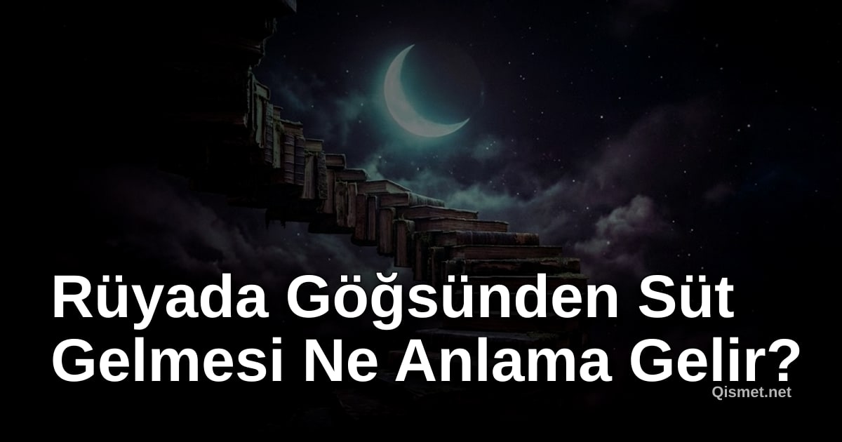 Rüyada Göğsünden Süt Gelmesi Ne Anlama Gelir?