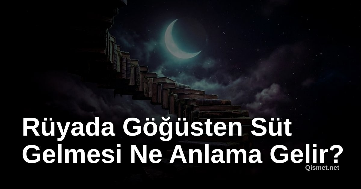 Rüyada Göğüsten Süt Gelmesi Ne Anlama Gelir?