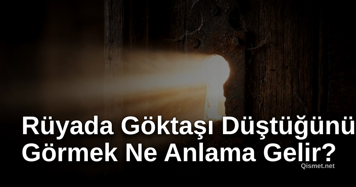 Rüyada Göktaşı Düştüğünü Görmek Ne Anlama Gelir?