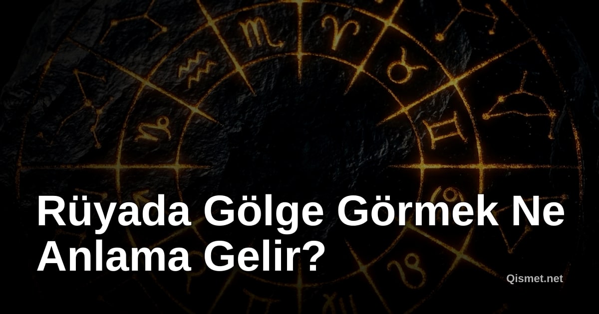 Rüyada Gölge Görmek Ne Anlama Gelir?