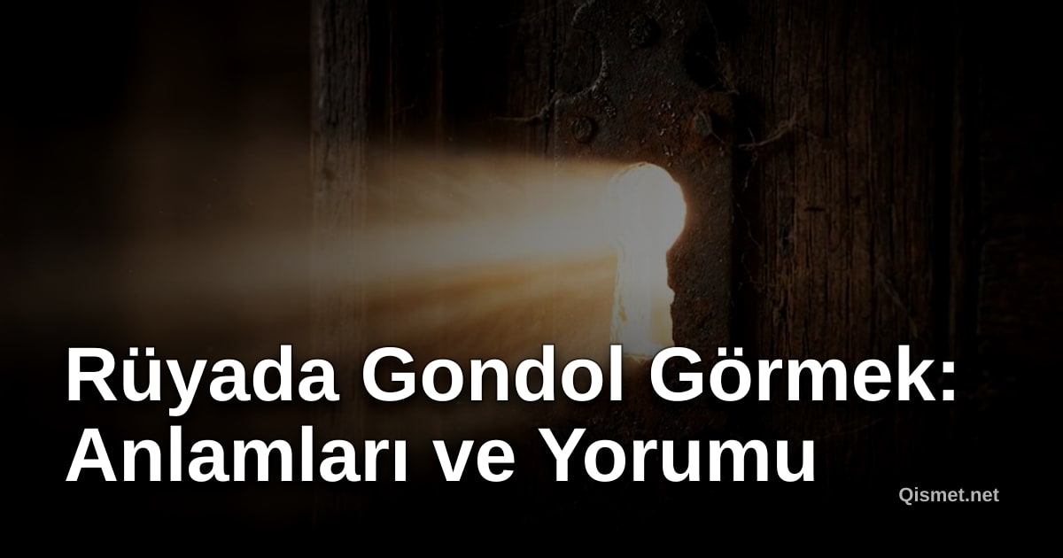 Rüyada Gondol Görmek: Anlamları ve Yorumu