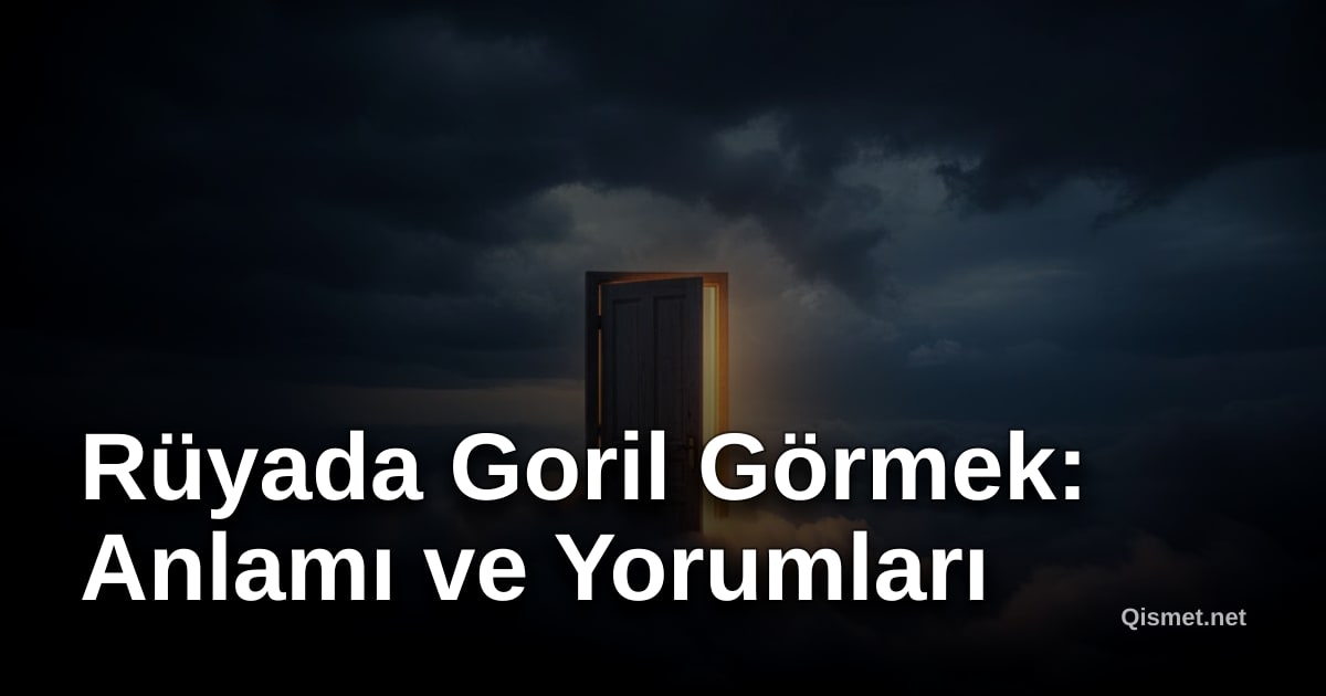 Rüyada Goril Görmek: Anlamı ve Yorumları