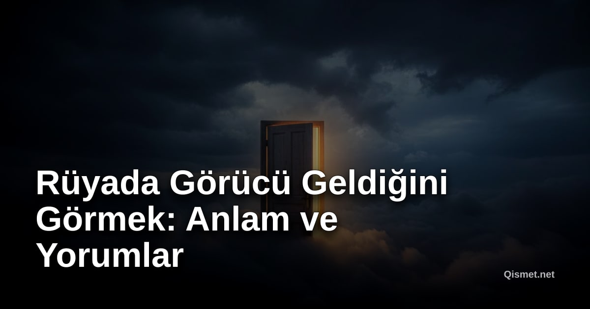 Rüyada Görücü Geldiğini Görmek: Anlam ve Yorumlar