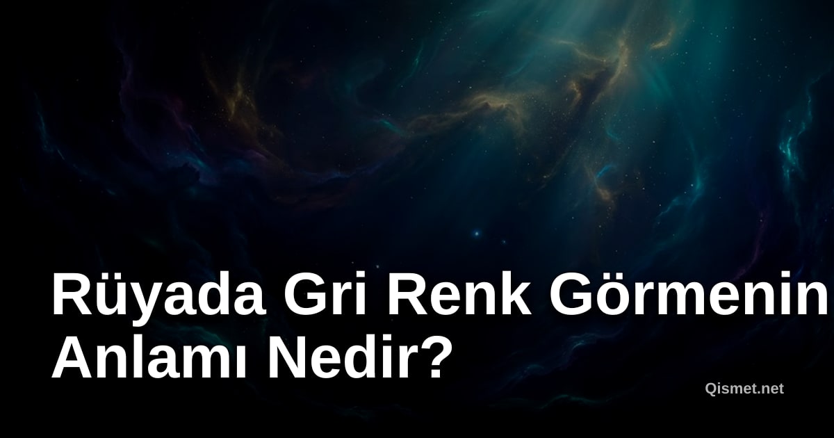 Rüyada Gri Renk Görmenin Anlamı Nedir?
