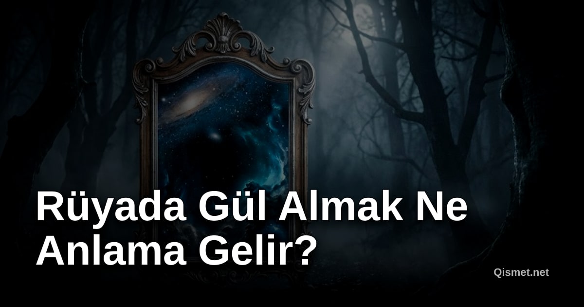 Rüyada Gül Almak Ne Anlama Gelir?