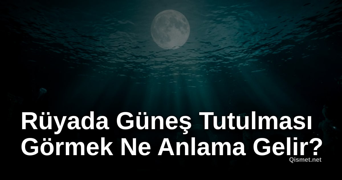 Rüyada Güneş Tutulması Görmek Ne Anlama Gelir?
