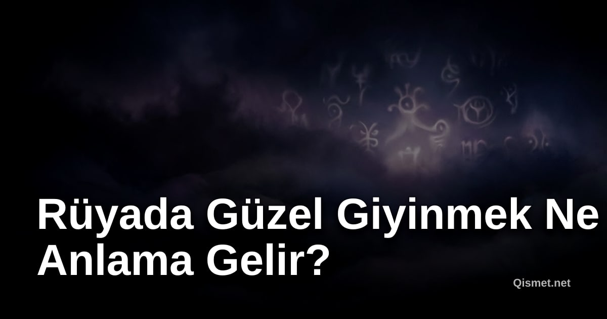 Rüyada Güzel Giyinmek Ne Anlama Gelir?
