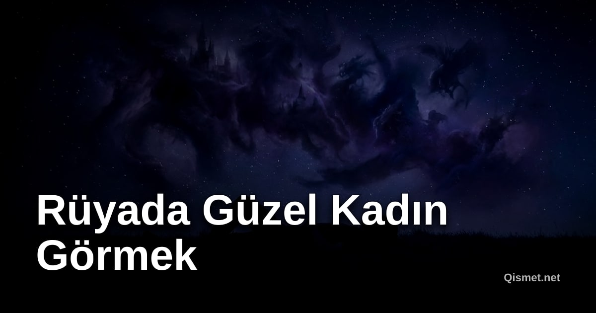 Rüyada Güzel Kadın Görmek