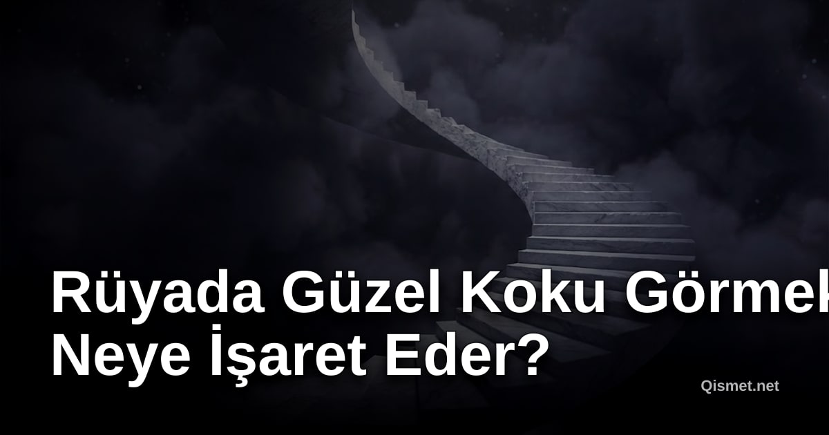 Rüyada Güzel Koku Görmek Neye İşaret Eder?