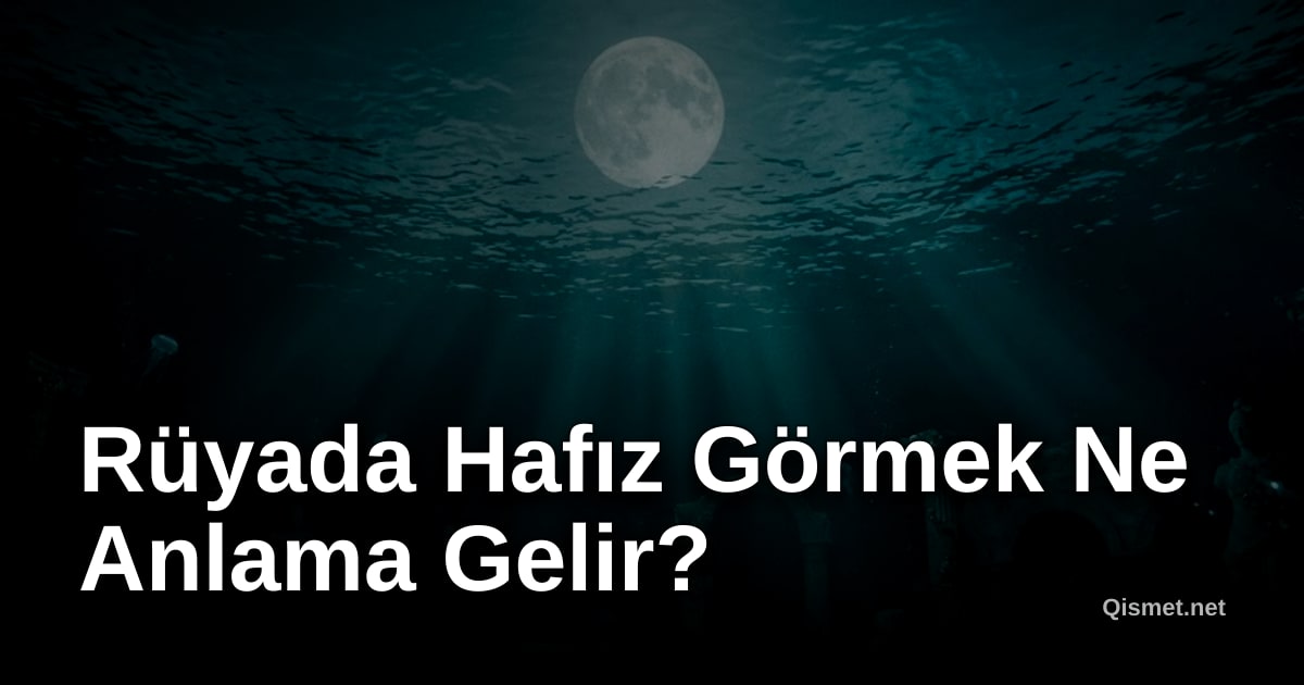 Rüyada Hafız Görmek Ne Anlama Gelir?